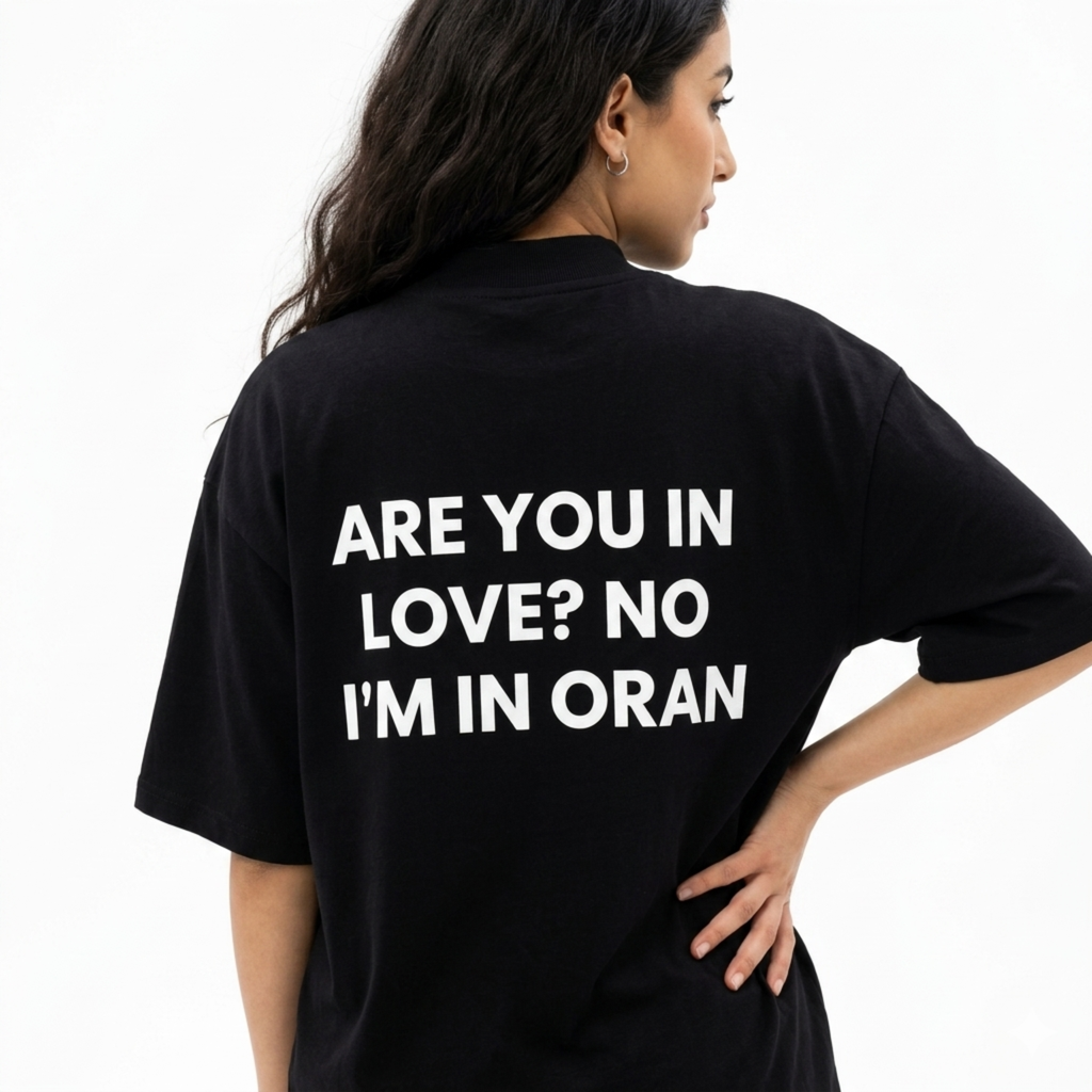 "ARE YOU IN LOVE? NO I'M IN ORAN" Black